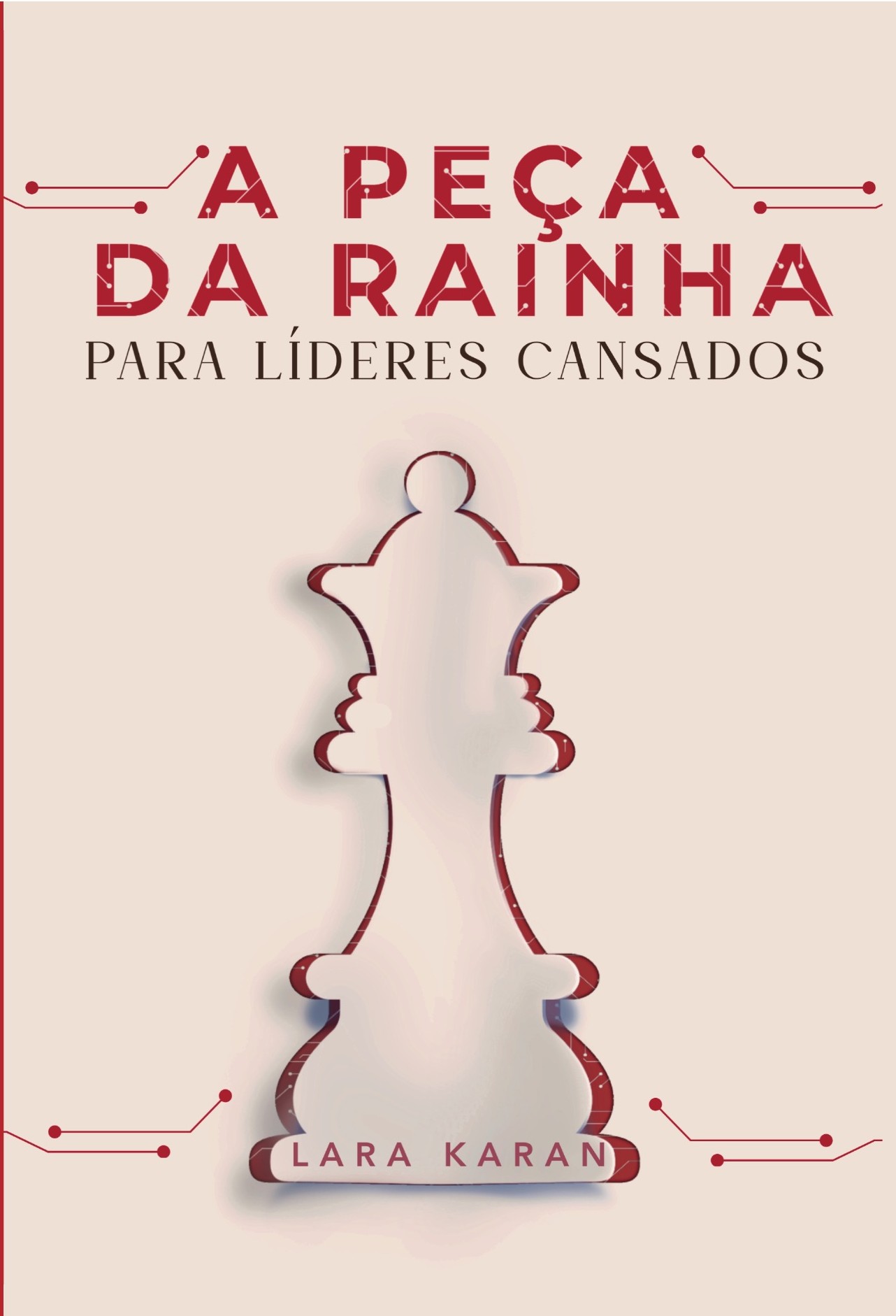 Capa do livro A Peça da Rainha: para líderes cansados, de Lara Karan